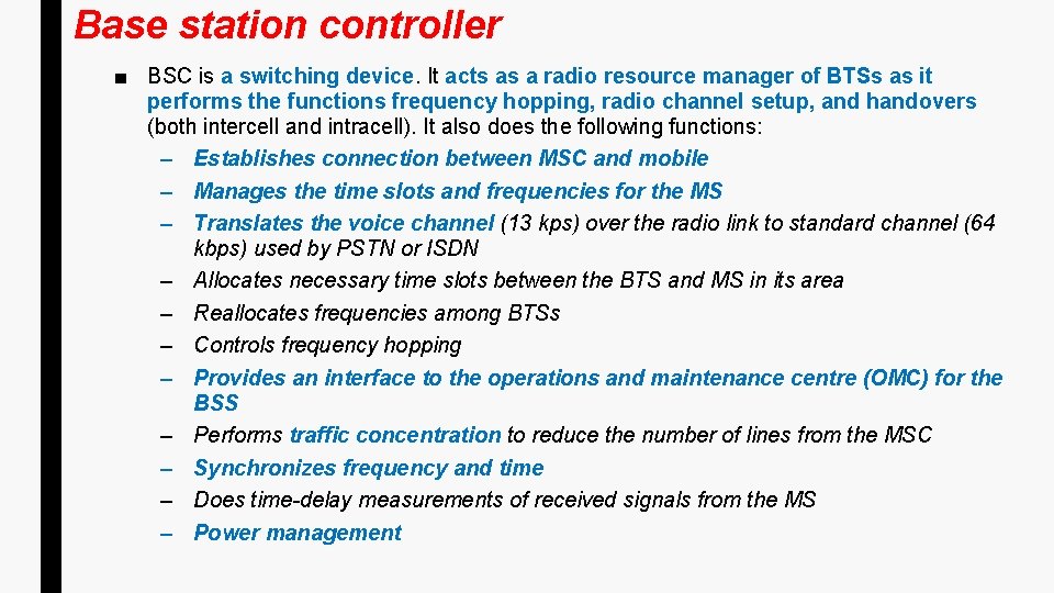 Base station controller ■ BSC is a switching device. It acts as a radio