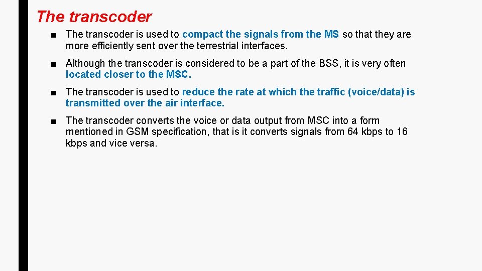 The transcoder ■ The transcoder is used to compact the signals from the MS