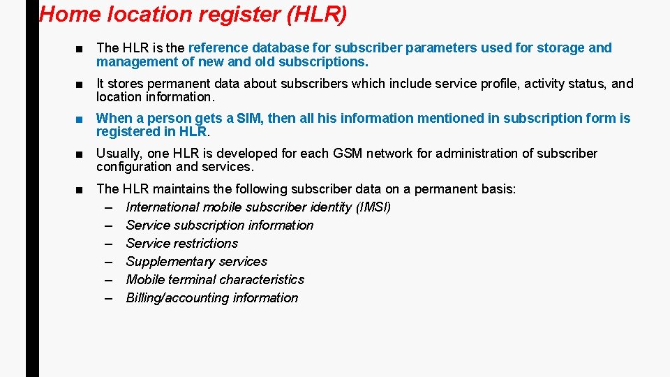 Home location register (HLR) ■ The HLR is the reference database for subscriber parameters