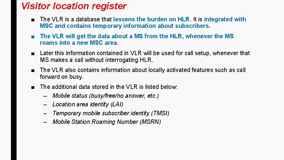 Visitor location register ■ The VLR is a database that lessens the burden on