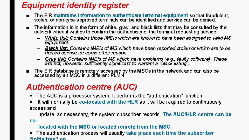 Equipment identity register ■ The EIR maintains information to authenticate terminal equipment so that