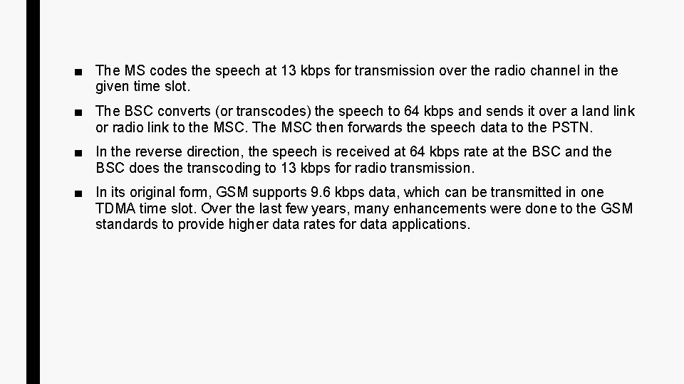 ■ The MS codes the speech at 13 kbps for transmission over the radio