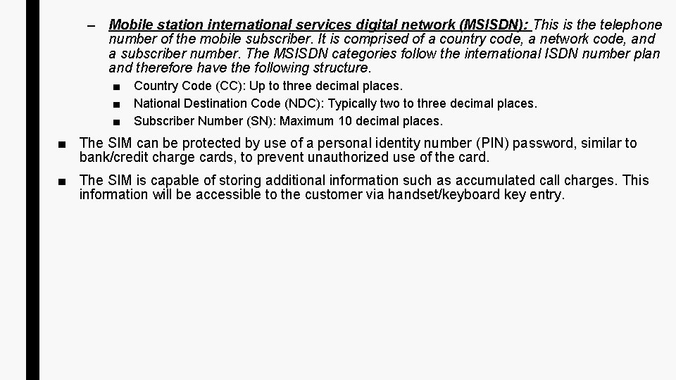 – Mobile station international services digital network (MSISDN): This is the telephone number of