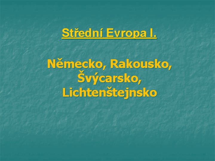 Střední Evropa I. Německo, Rakousko, Švýcarsko, Lichtenštejnsko 