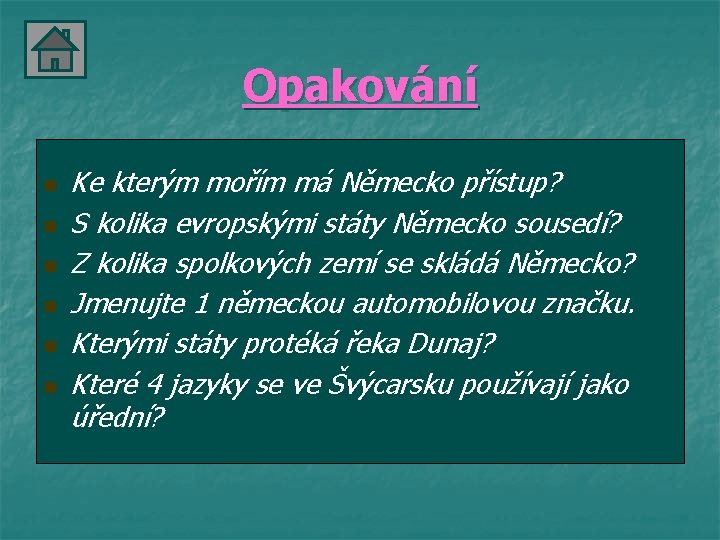 Opakování n n n Ke kterým mořím má Německo přístup? S kolika evropskými státy