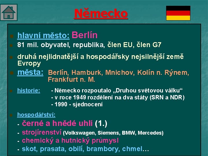 Německo n hlavní město: Berlín n 81 mil. obyvatel, republika, člen EU, člen G