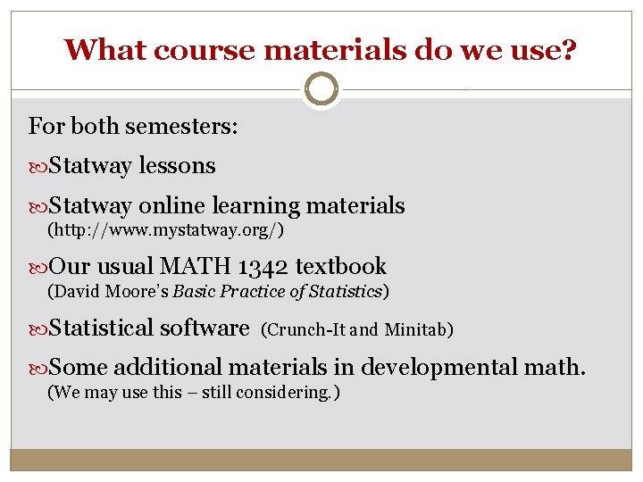 What course materials do we use? For both semesters: Statway lessons Statway online learning