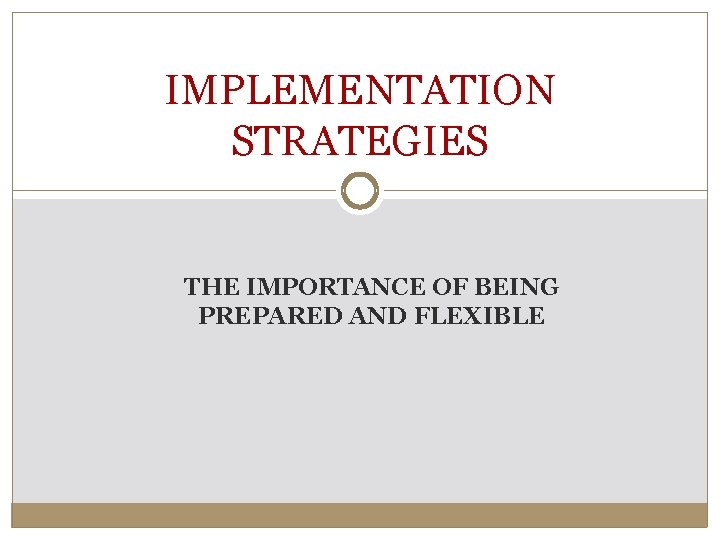 IMPLEMENTATION STRATEGIES THE IMPORTANCE OF BEING PREPARED AND FLEXIBLE 