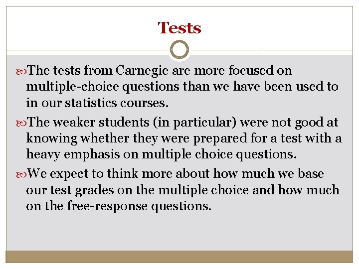 Tests The tests from Carnegie are more focused on multiple-choice questions than we have