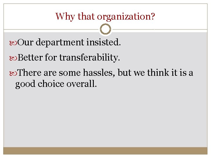 Why that organization? Our department insisted. Better for transferability. There are some hassles, but