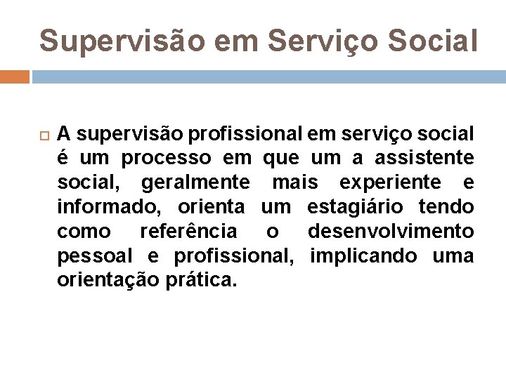 Supervisão em Serviço Social A supervisão profissional em serviço social é um processo em