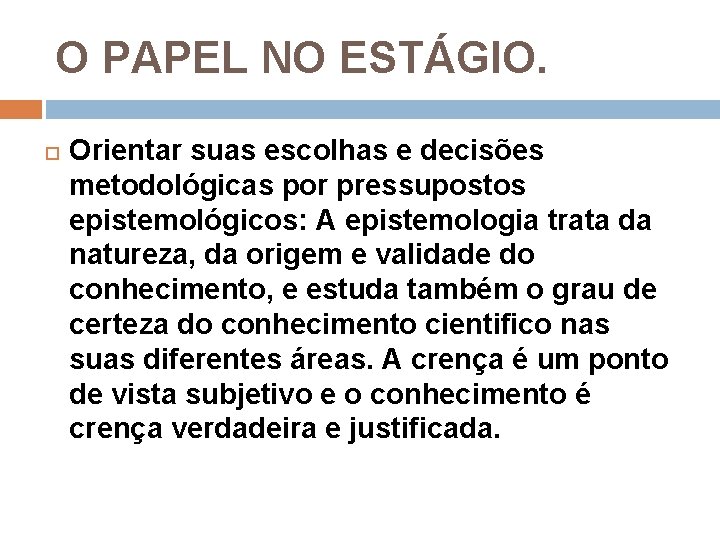 O PAPEL NO ESTÁGIO. Orientar suas escolhas e decisões metodológicas por pressupostos epistemológicos: A