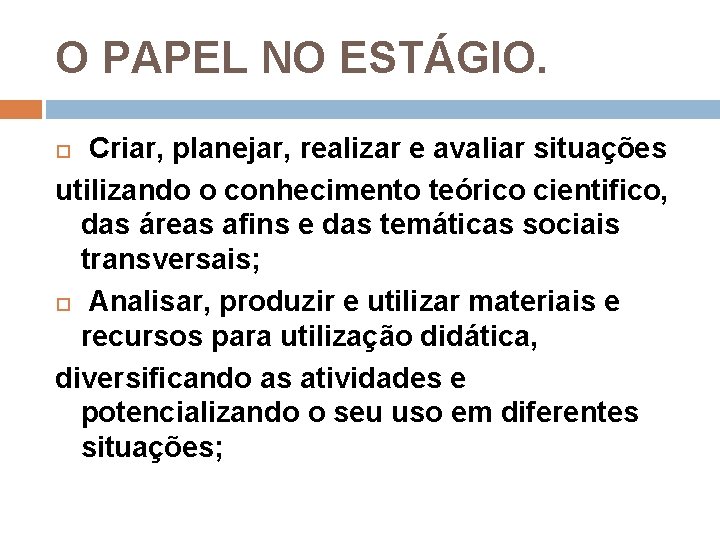 O PAPEL NO ESTÁGIO. Criar, planejar, realizar e avaliar situações utilizando o conhecimento teórico