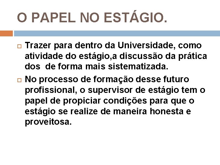 O PAPEL NO ESTÁGIO. Trazer para dentro da Universidade, como atividade do estágio, a