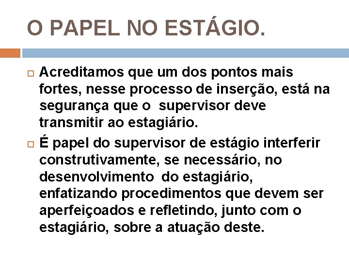 O PAPEL NO ESTÁGIO. Acreditamos que um dos pontos mais fortes, nesse processo de