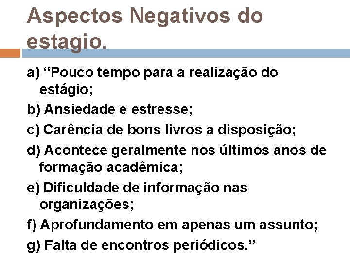 Aspectos Negativos do estagio. a) “Pouco tempo para a realização do estágio; b) Ansiedade