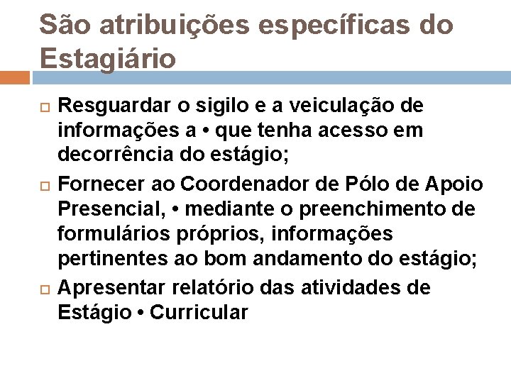 São atribuições específicas do Estagiário Resguardar o sigilo e a veiculação de informações a