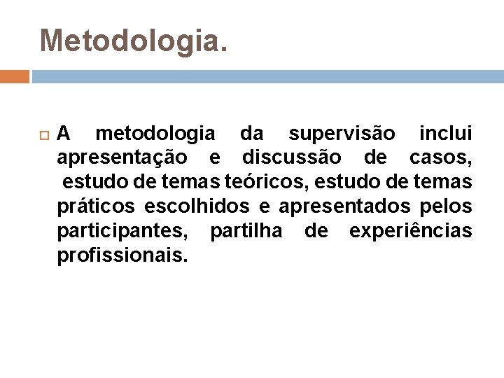 Metodologia. A metodologia da supervisão inclui apresentação e discussão de casos, estudo de temas