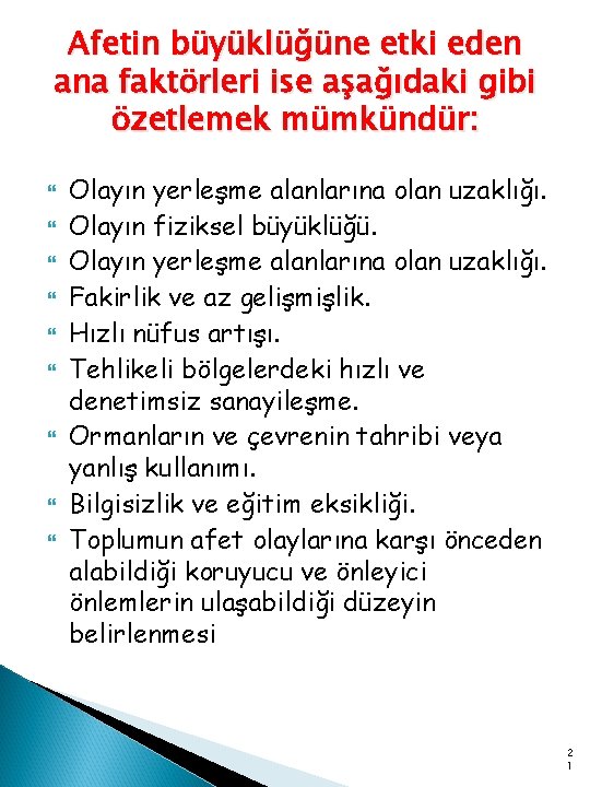 Afetin büyüklüğüne etki eden ana faktörleri ise aşağıdaki gibi özetlemek mümkündür: Olayın yerleşme alanlarına