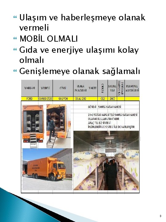  Ulaşım ve haberleşmeye olanak vermeli MOBİL OLMALI Gıda ve enerjiye ulaşımı kolay olmalı