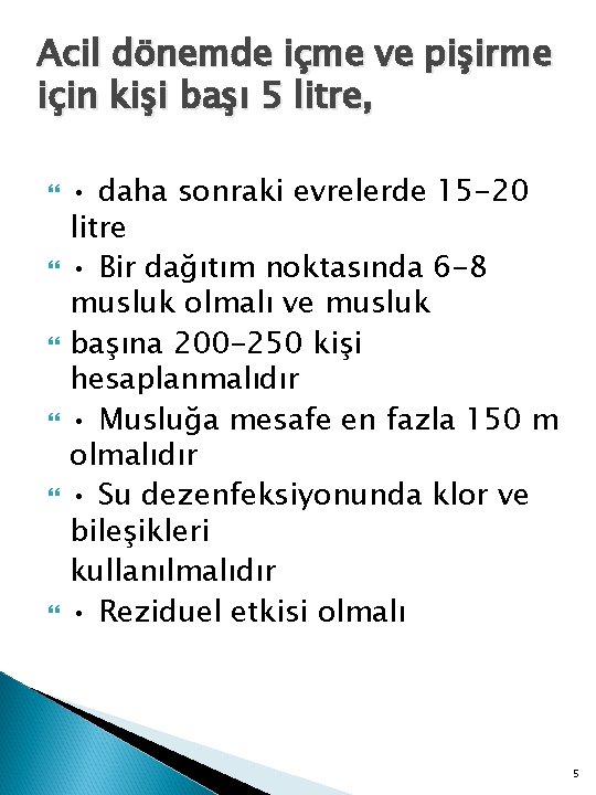 Acil dönemde içme ve pişirme için kişi başı 5 litre, • daha sonraki evrelerde