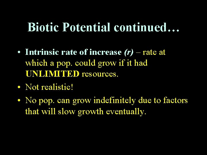 Biotic Potential continued… • Intrinsic rate of increase (r) – rate at which a