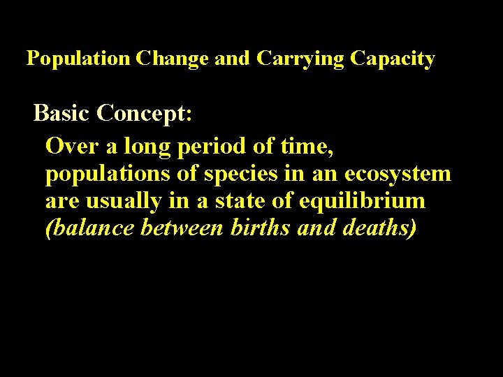 Population Change and Carrying Capacity Basic Concept: Over a long period of time, populations