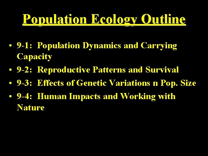 Population Ecology Outline • 9 -1: Population Dynamics and Carrying Capacity • 9 -2: