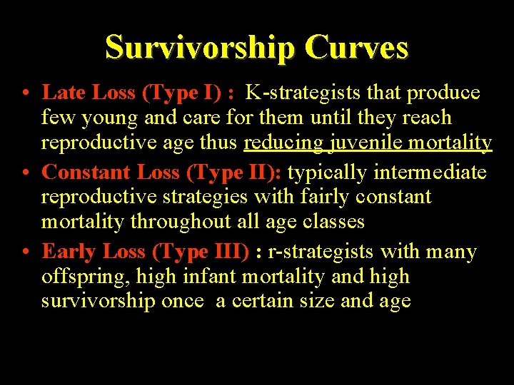 Survivorship Curves • Late Loss (Type I) : K-strategists that produce few young and