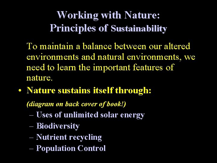 Working with Nature: Principles of Sustainability To maintain a balance between our altered environments