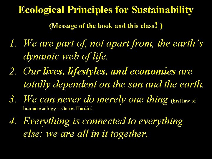 Ecological Principles for Sustainability (Message of the book and this class! ) 1. We