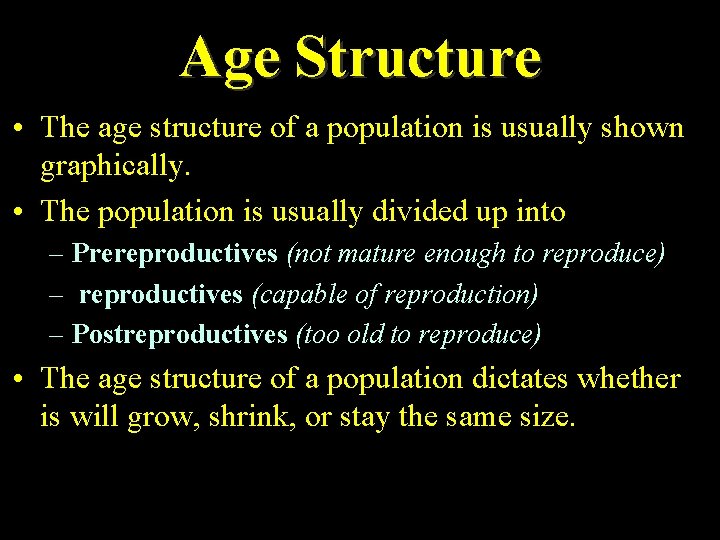 Age Structure • The age structure of a population is usually shown graphically. •