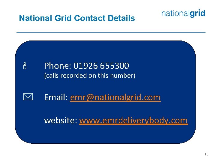 National Grid Contact Details ' Phone: 01926 655300 (calls recorded on this number) *