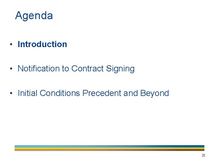 Agenda • Introduction • Notification to Contract Signing • Initial Conditions Precedent and Beyond