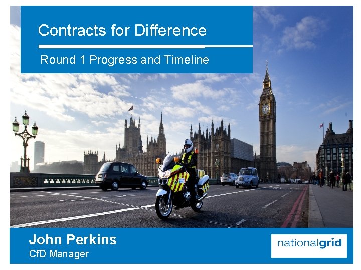 Contracts for Difference Round 1 Progress and Timeline John Perkins Cf. D Manager 