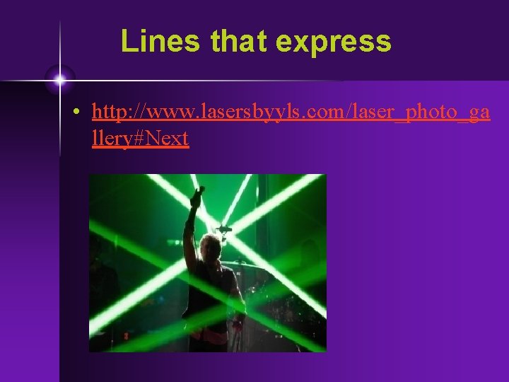 Lines that express • http: //www. lasersbyyls. com/laser_photo_ga llery#Next 