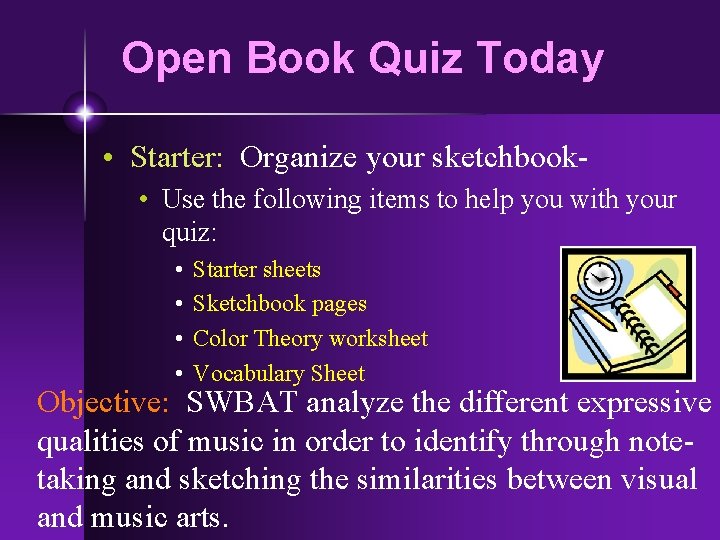 Open Book Quiz Today • Starter: Organize your sketchbook • Use the following items