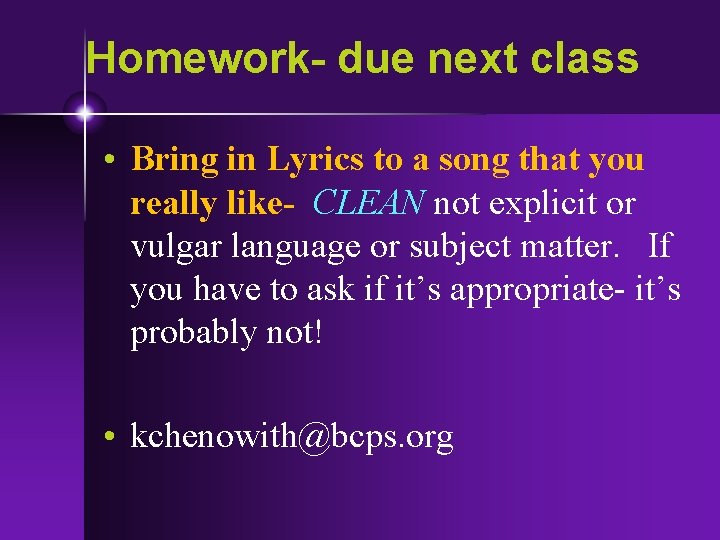 Homework- due next class • Bring in Lyrics to a song that you really