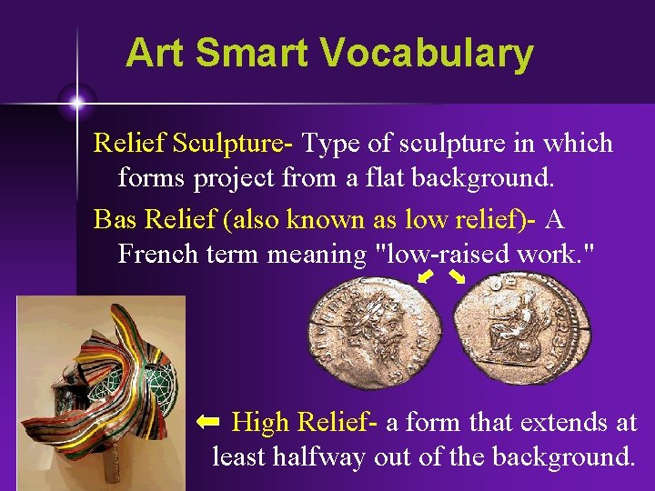 Art Smart Vocabulary Relief Sculpture- Type of sculpture in which forms project from a