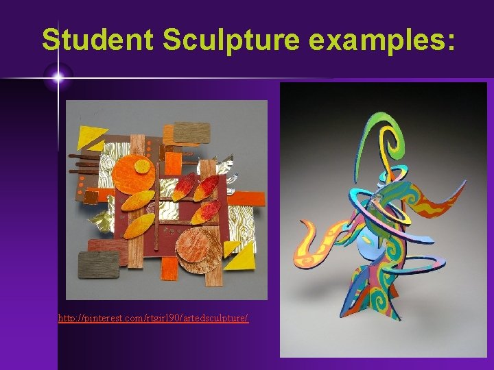 Student Sculpture examples: http: //pinterest. com/rtgirl 90/artedsculpture/ 