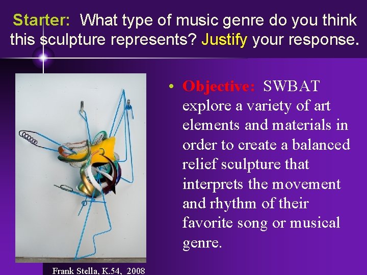 Starter: What type of music genre do you think this sculpture represents? Justify your