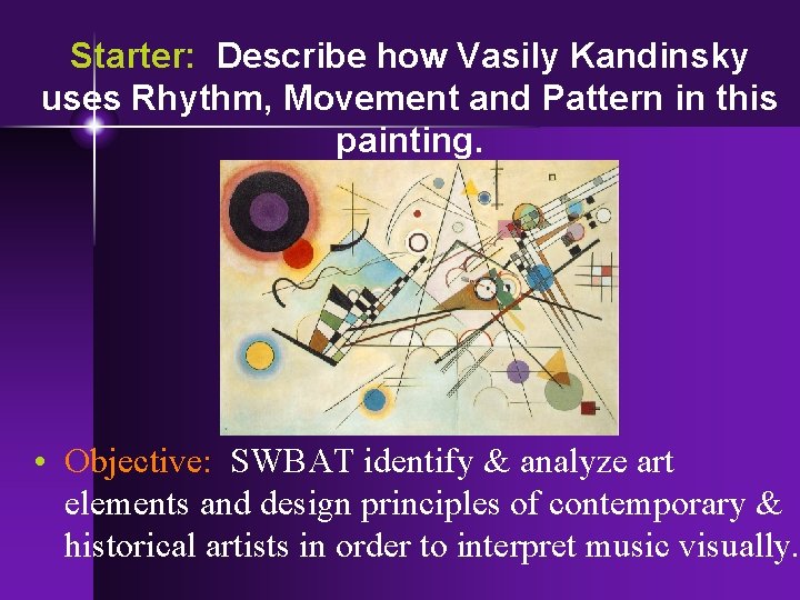 Starter: Describe how Vasily Kandinsky uses Rhythm, Movement and Pattern in this painting. •