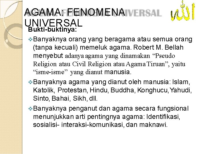 AGAMA: FENOMENA UNIVERSAL Bukti-buktinya: Banyaknya orang yang beragama atau semua orang (tanpa kecuali) memeluk