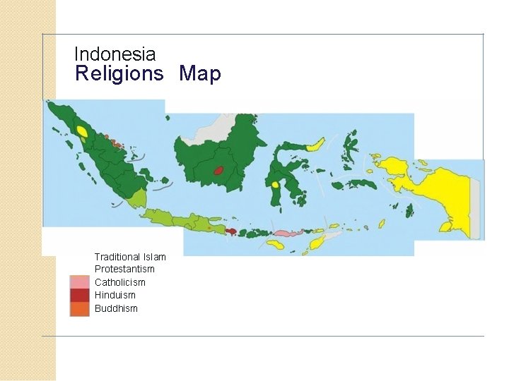 Indonesia Religions Map • Modernist Islam Traditional Islam Protestantism Catholicism Hinduism Buddhism 