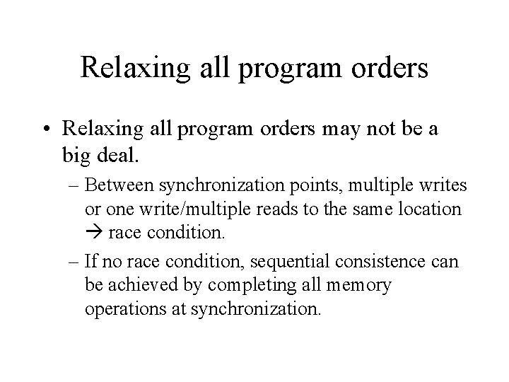 Relaxing all program orders • Relaxing all program orders may not be a big