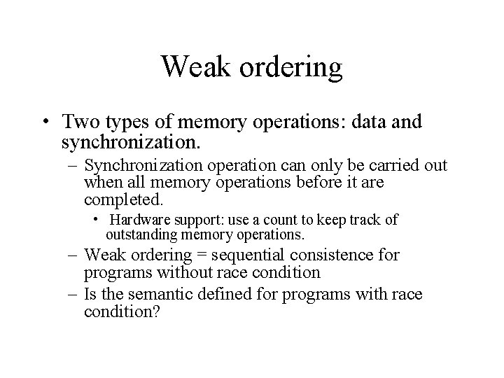 Weak ordering • Two types of memory operations: data and synchronization. – Synchronization operation