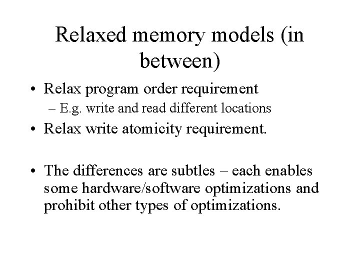 Relaxed memory models (in between) • Relax program order requirement – E. g. write