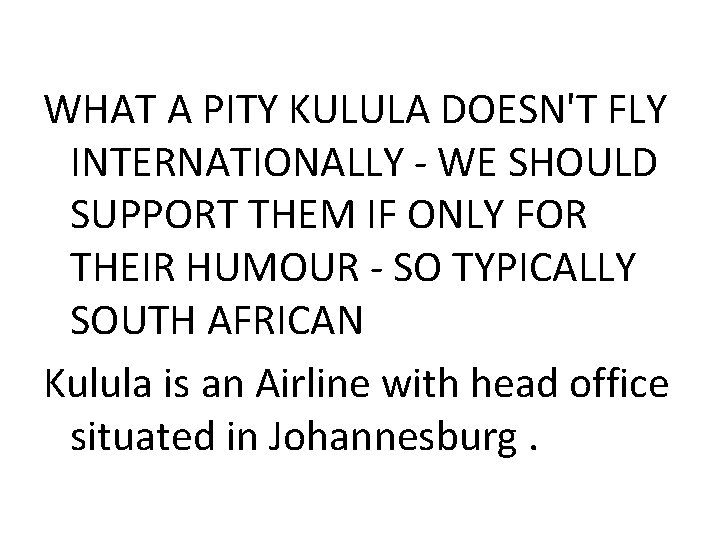 WHAT A PITY KULULA DOESN'T FLY INTERNATIONALLY - WE SHOULD SUPPORT THEM IF ONLY