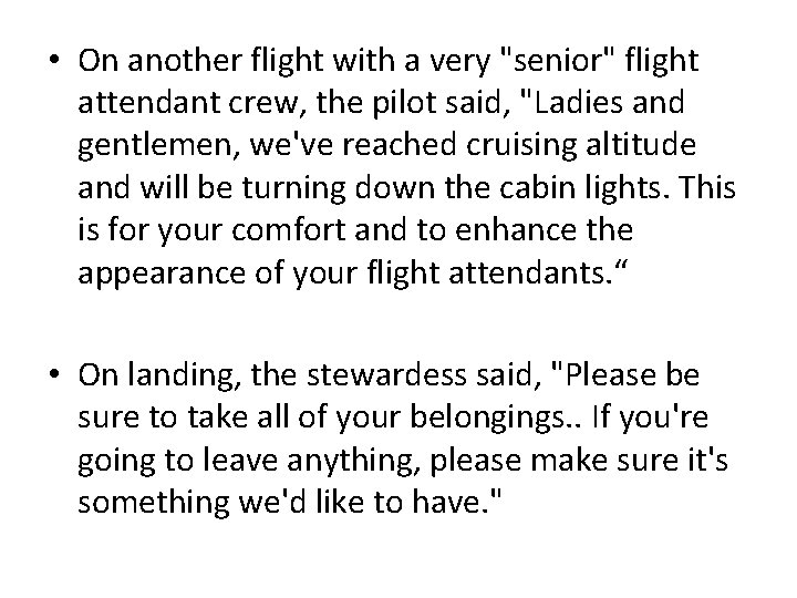  • On another flight with a very "senior" flight attendant crew, the pilot