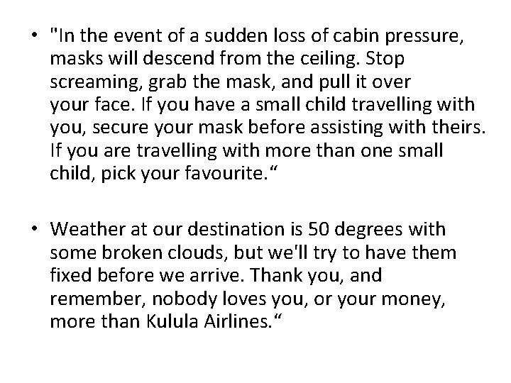  • "In the event of a sudden loss of cabin pressure, masks will